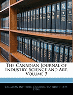 The Canadian Journal of Industry, Science and Art, Volume 3