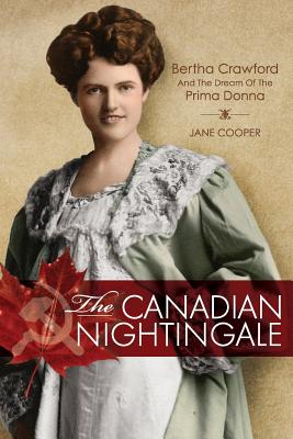 The Canadian Nightingale: Bertha Crawford and the Dream of the Prima Donna - Cooper, Jane