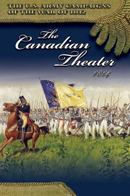 The Canadian Theater 1814 - Center of Military History United States