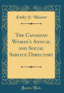 The Canadian Woman's Annual and Social Service Directory (Classic Reprint)