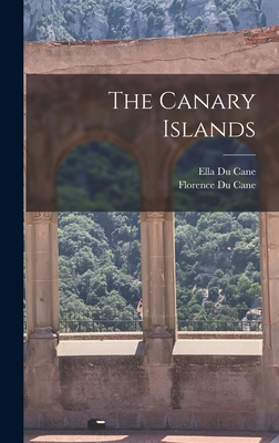 The Canary Islands - Du Cane, Ella, and Du Cane, Florence