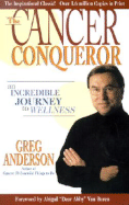 The Cancer Conqueror: An Incredible Journey to Wellness