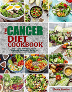 The Cancer Diet Cookbook: 100+ Tasty, Delicious, Quick And Easy Anti-Cancer Meals To Overcome Cancer Naturally