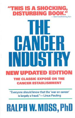 The Cancer Industry - Moss, Ralph W