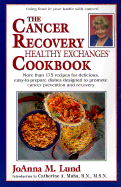 The Cancer Recovery Healthy Exchanges Cookbook: More Than 175 Recipes for Delicious, Easy-To-Prepare Dishes Designed to Promote Cancer Prevention and Recovery