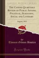 The Candid Quarterly Review of Public Affairs, Political, Scientific, Social and Literary: August, 1915 (Classic Reprint)