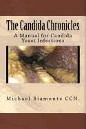 The Candida Chronicles: A Mannual for Candida/Yeast Infections