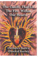 The Candle That Lit The Fire Within Our Hearts: Mevlana Rumi's Mystical Journey