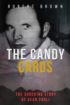 The Candy Cards: The Shocking Story of Dean Corll - Brown, Robert