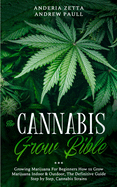 The Cannabis Grow Bible: Growing Marijuana For Beginners How to Grow Marijuana Indoor & Outdoor, The Definitive Guide - Step by Step, Cannabis Strains