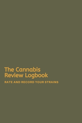 The Cannabis Logbook: A Marijuana Journal to Review, Rate and Record your Strains and more - Grand Journals