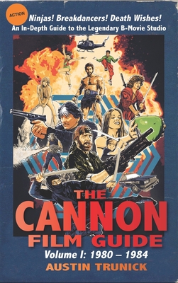 The Cannon Film Guide: Volume I, 1980-1984 (hardback) - Trunick, Austin, and Firstenberg, Sam (Foreword by)