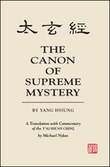 The Canon of Supreme Mystery by Yang Hsiung: A Translation with Commentary of the t'Ai Hsan Ching by Michael Nylan