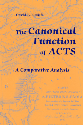 The Canonical Function of Acts: A Comparative Analysis - Smith, David E