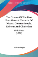 The Canons Of The First Four General Councils Of Nicaea, Constantinople, Ephesus And Chalcedon: With Notes (1892)