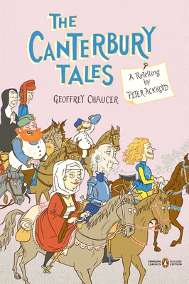 The Canterbury Tales: A Retelling by Peter Ackroyd (Penguin Classics Deluxe Edition) - Ackroyd, Peter (Translated by), and Ackroyd, Peter (Introduction by), and Chaucer, Geoffrey
