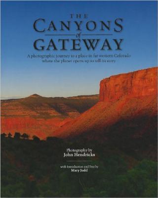 The Canyons of Gateway - Hendricks, John, B.A., PH.D. (Photographer), and Judd, Mary (Text by)