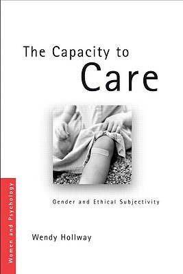 The Capacity to Care: Gender and Ethical Subjectivity - Hollway, Wendy