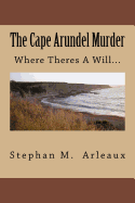 The Cape Arundel Murder: When Theres a Will...