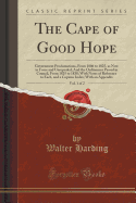 The Cape of Good Hope, Vol. 1 of 2: Government Proclamations, from 1806 to 1825, as Now in Force and Unrepealed; And the Ordinances Passed in Council, from 1825 to 1838; With Notes of Reference to Each, and a Copious Index; With an Appendix