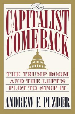 The Capitalist Comeback: The Trump Boom and the Left's Plot to Stop It - Puzder, Andrew