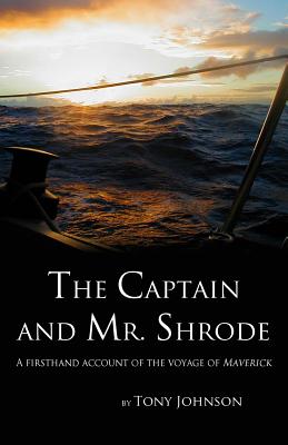 The Captain and Mr. Shrode: A firsthand account of the voyage of Maverick - Johnson, Tony