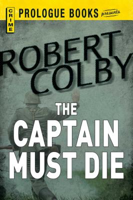 The Captain Must Die - Colby, Robert