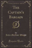 The Captain's Bargain (Classic Reprint)