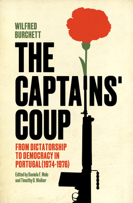 The Captains' Coup: From Dictatorship to Democracy in Portugal (1974-1976) - Burchett, Wilfred, and Walker, Timothy (Editor), and Melo, Daniela (Editor)