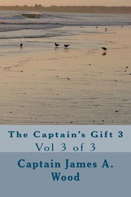 The Captain's Gift 3: Vol 3 of 3 - Wood, James A