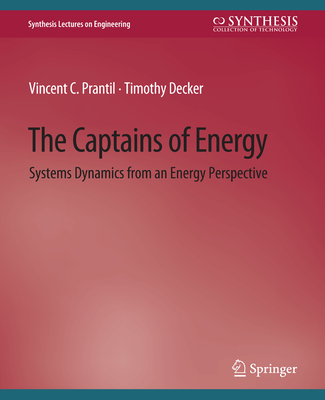 The Captains of Energy: Systems Dynamics from an Energy Perspective - Prantil, Vincent C., and Decker, Timothy