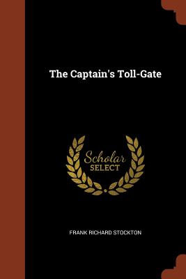 The Captain's Toll-Gate - Stockton, Frank Richard