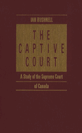The Captive Court: A Study of the Supreme Court of Canada