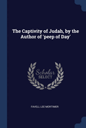 The Captivity of Judah, by the Author of 'peep of Day'