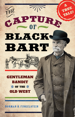 The Capture of Black Bart: Gentleman Bandit of the Old West - Finkelstein, Norman H