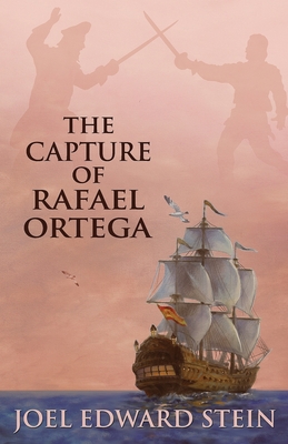 The Capture of Rafael Ortega - Stein, Joel Edward