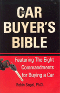 The Car Buyer's Bible: Featuring the Eight Commandments for Buying a Car - Segal, Robin