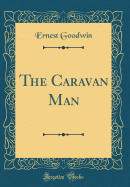 The Caravan Man (Classic Reprint)