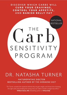 The Carb Sensitivity Program: Discover Which Carbs Will Curb Your Cravings, Control Your Appetite and Banish Belly Fat - Turner, Natasha, Dr., ND