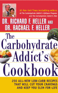 The Carbohydrate Addict's Cookbook: 250 All-New Low-Carb Recipes That Will Cut Your Cravings and Keep You Slim for Life