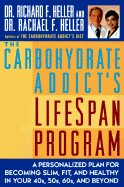 The Carbohydrate Addict's Lifespan Program: A Personalized Plan for Becoming Slim, Fit & Healthy in Your 40s, 50s, 60s & Beyond - Heller, Rachael F, Dr., and Heller, Richard F, Dr.