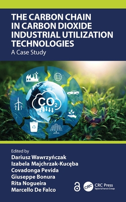 The Carbon Chain in Carbon Dioxide Industrial Utilization Technologies: A Case Study - Wawrzy czak, Dariusz (Editor), and Majchrzak-Kuc ba, Izabela (Editor), and Pevida, Covadonga (Editor)