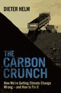 The Carbon Crunch: How We're Getting Climate Change Wrong - and How to Fix it
