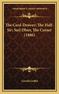 The Card-Drawer; The Half-Sir; Suil Dhuv, the Coiner (1886)