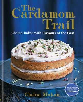 The Cardamom Trail: Chetna Bakes with Flavours of the East - Makan, Chetna