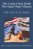 The Cards I Was Dealt the Hand That I Played: The Life of Jc Riley