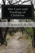 The Care and Feeding of Children: A Catechism For the Use of Mothers and Children's Nurses