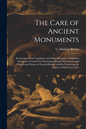 The Care of Ancient Monuments: an Account of the Legislative and Other Measures Adopted in European Countries for Protecting Ancient Monuments and Objects and Scenes of Natural Beauty, and for Preserving the Aspect of Historical Cities