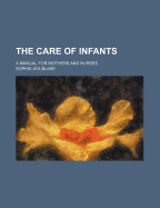 The Care of Infants: A Manual for Mothers and Nurses