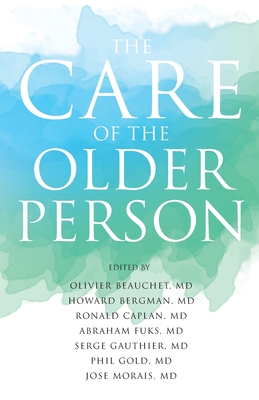 The Care of the Older Person - Morais, Jose, and Caplan, Ronald, and Beauchet, Olivier